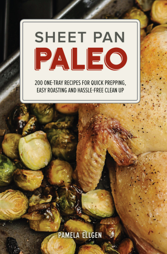 Sheet pan paleo: 200 one-tray recipes for quick prepping, easy roasting and hassle-free clean up