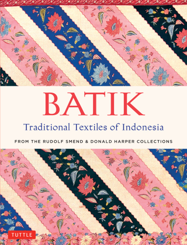 Batik, traditional textiles of Indonesia: from the Rudolf Smend & Donald Harper collections