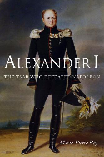 Alexander I.: the Tsar who defeated Napoleon