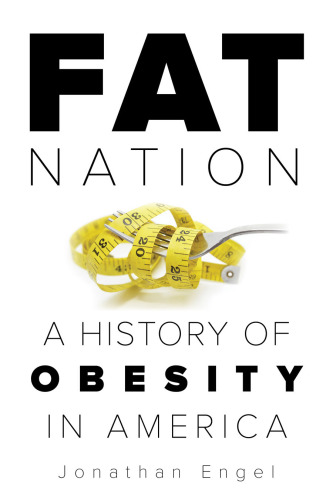 Fat nation: a history of obesity in America