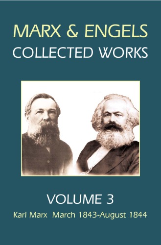 Karl Marx, Frederick Engels. Volume 3, Karl Marx, March 1843-August 1844