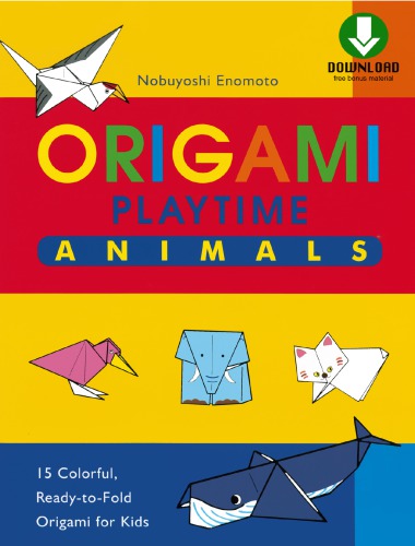 Origami playtime animals: 15 colorful, ready-to-fold origami for kids