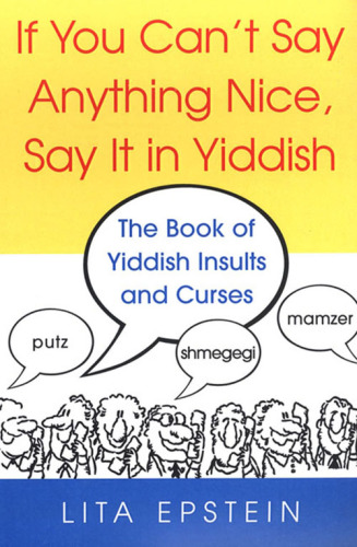 If you can't say anything nice, say it in Yiddish: the book of Yiddish curses and insults