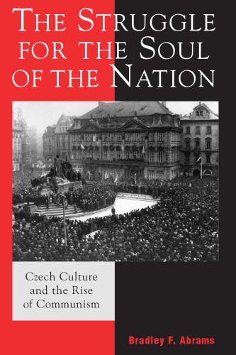 The Struggle for the Soul of the Nation: Czech Culture and the Rise of Communism