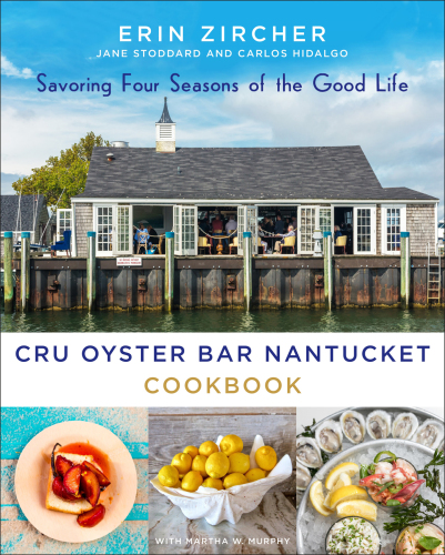 CRU Oyster Bar Nantucket cookbook: savoring four seasons of the good life