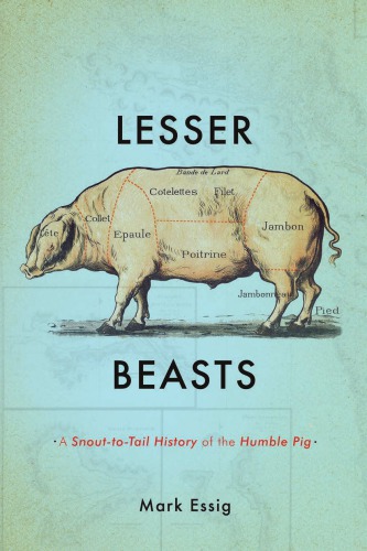 Lesser beasts: a snout-to-tail history of the humble pig