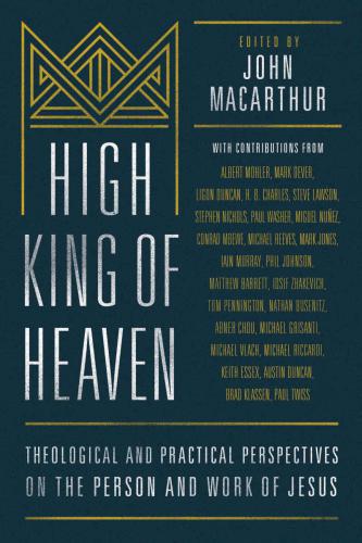 High king of heaven: theological and pastoral perspectives on the person and work of Jesus