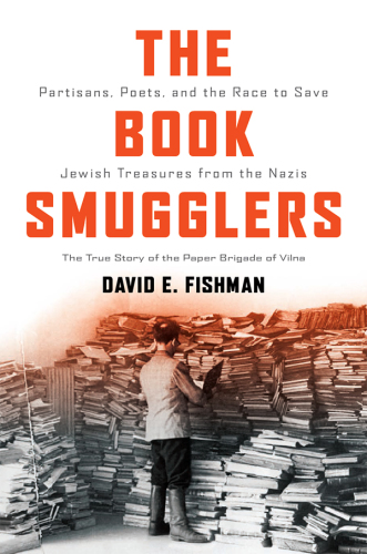The book smugglers partisans, poets, and the race to save Jewish treasures from the Nazis