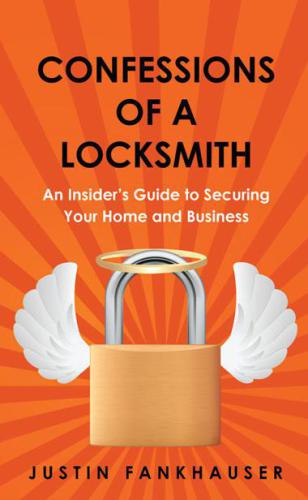 Confessions of a locksmith: an insider's guide to securing your home and business
