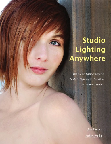 Joe Farace's studio lighting anywhere: the digital photographer's guide to lighting on location and in small spaces