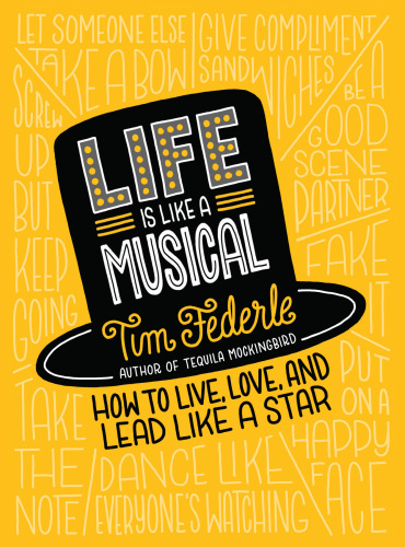 Life is like a musical: how to live, love, and lead like a star