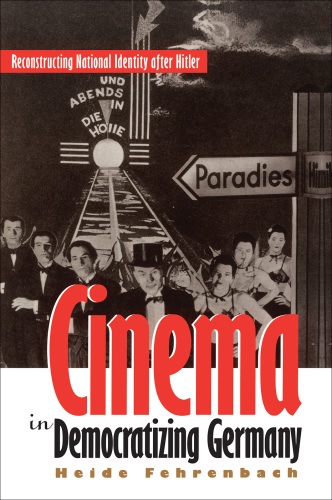 Cinema in democratizing Germany: reconstructing national identity after Hitler
