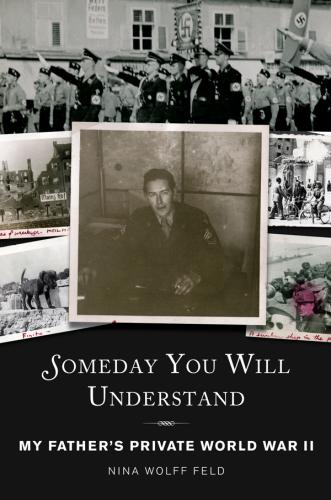 Someday you will understand: my father's private World War II