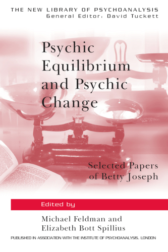Psychic equilibrium and psychic change: selected papers of Betty Joseph
