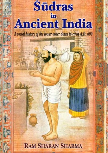 Sudras in Ancient India: A social history of the lower order