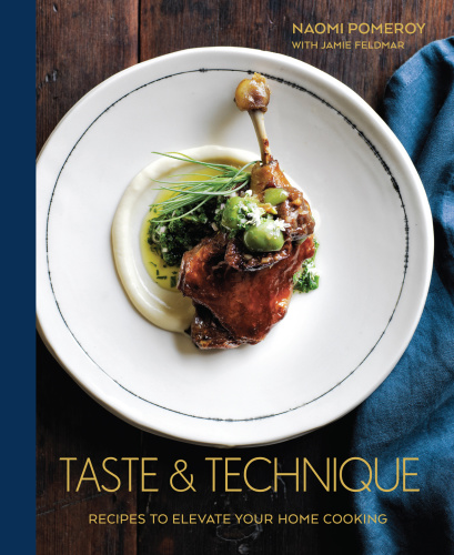 Taste & technique: recipes to elevate your home cooking