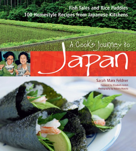 A cook's journey to Japan: fish tales and rice paddies: 100 homestyle recipes from Japanese kitchens