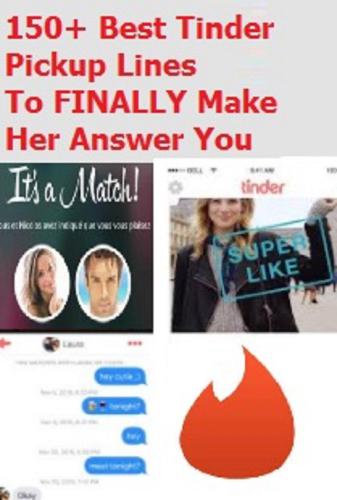 150+ Best Tinder Pick Up Lines To FINALLY Make Her Answer You