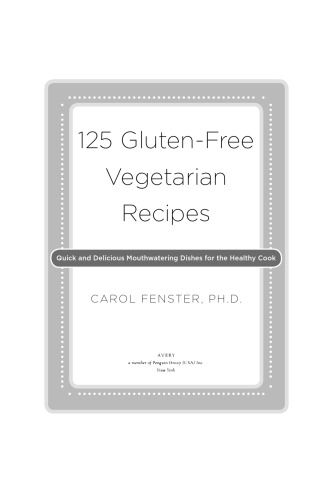 125 gluten-free vegetarian recipes: quick and delicious mouthwatering dishes for the healthy cook