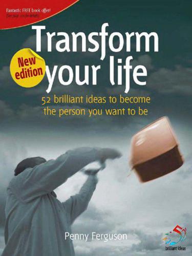 Transform Your Life: 52 Brilliant Ideas to Become the Person You Want to Be