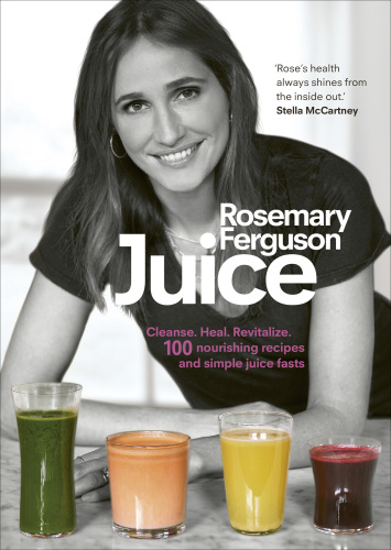 Juice: 100 nourishing recipes and my juice-fast plans to cleanse, heal and revitalise