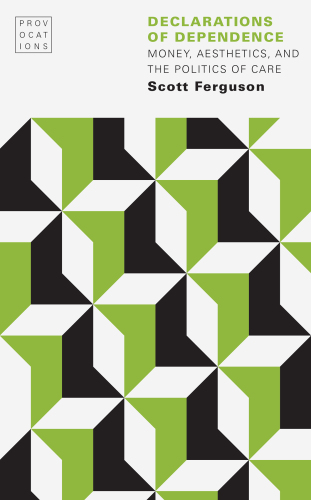 Declarations of dependence: money, aesthetics, and the politics of care