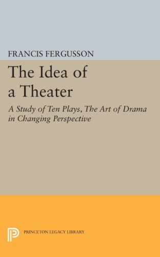 The idea of a theater study of ten plays, the art of drama in changing perspective