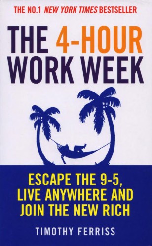The 4-hour workweek: escape 9-5, live anywhere, and join the new rich