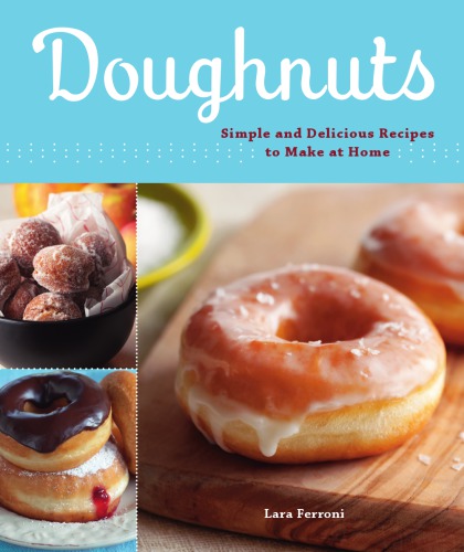 Doughnuts: Simple and Delicious Recipes to Make at Home
