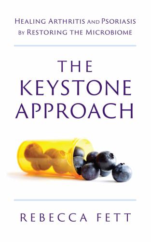 The Keystone Approach: Healing Arthritis and Psoriasis by Restoring the Microbiome