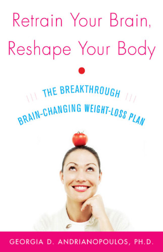 Retrain Your Brain, Reshape Your Body: The Breakthrough Brain-Changing Weight-Loss Plan
