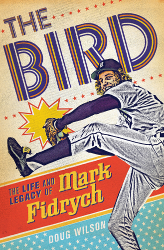 The Bird: the life and legacy of Mark Fidrych
