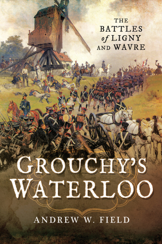 Grouchy's Waterloo: the battles of Ligny and Wavre
