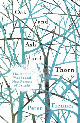 Oak and ash and thorn - the ancient woods and new forests of britain