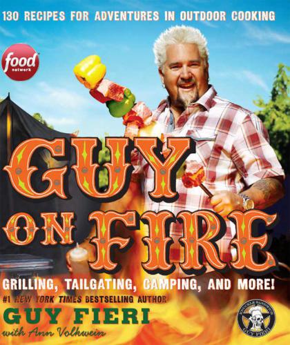 Guy on Fire: 130 Outdoor Cooking Adventures