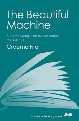 The beautiful machine: a life in cycling, from Tour de France to Cinder Hill