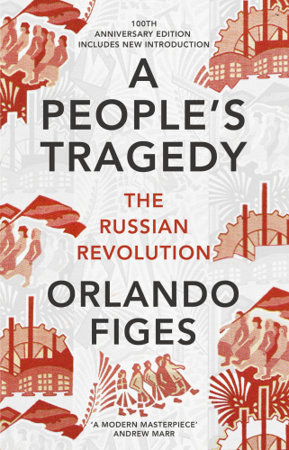 A people's tragedy: the Russian Revolution 1891-1924