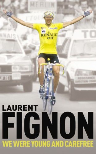 We were young and carefree the autobiography of Laurent Fignon