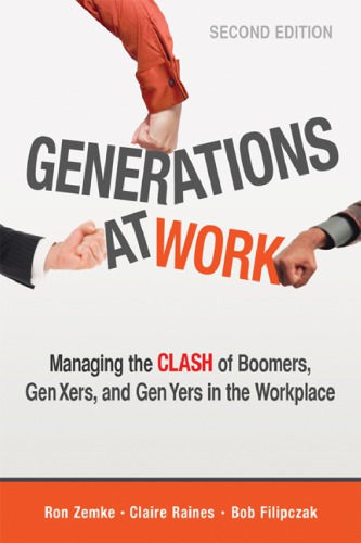 Generations at Work Managing the Clash of Boomers, Gen Xers, and Gen Yers in the Workplace