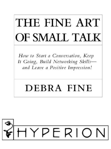 The fine art of small talk: how to start a conversation, keep it going, build networking skills, and leave a positive impression