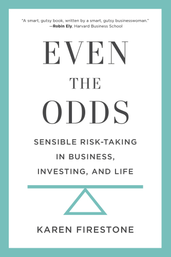 Even the odds: sensible risk-taking in business, investing, and life