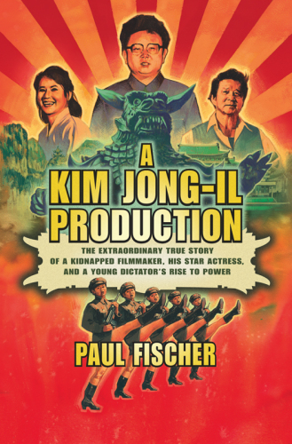 A Kim Jong-Il production: the extraordinary true story of a kidnapped filmmaker, his star actress, and a young dictator's rise to power