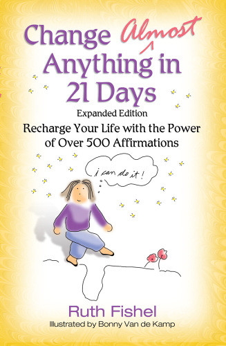 Change almost anything in 21 days: recharge your life with the power of over 500 affirmations