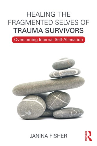 Healing the Fragmented Selves of Trauma Survivors Overcoming Internal Self-Alienation