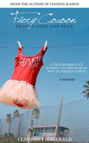 Fiery Cocoon: Beyond Loss and Fear, A Transformative Journey to Freedom by Way of Middle-earth