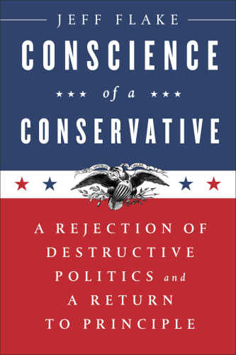 Conscience of a Conservative: A Rejection of Destructive Politics and a Return to Principle