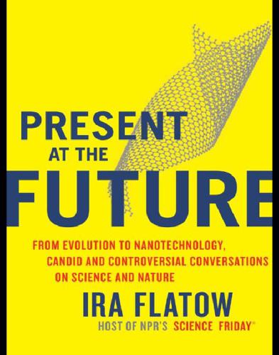 Present at the future: from evolution to nanotechnology, candid and controversial conversations on science and nature
