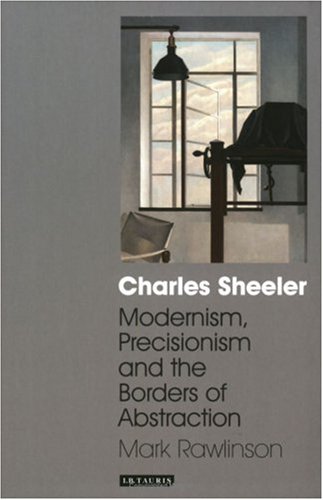 Charles Sheeler: Modernism, Precisionism and the Borders of Abstraction