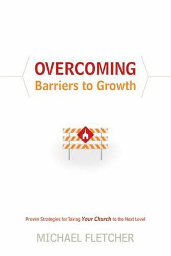 Overcoming Barriers to Church Growth: Proven Strategies for Taking Your Church to the Next Level