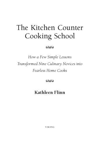 The kitchen counter cooking school: how a few simple lessons transformed nine culinary novices into fearless home cooks